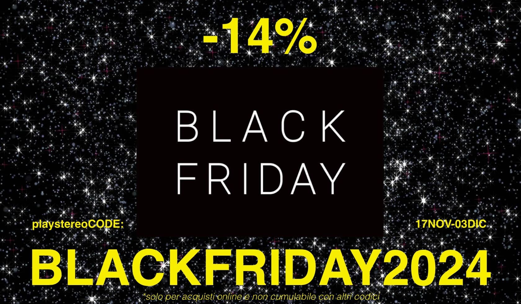 BLACK FRIDAY 2024 -14% Dal 17 Nov al 3 Dic